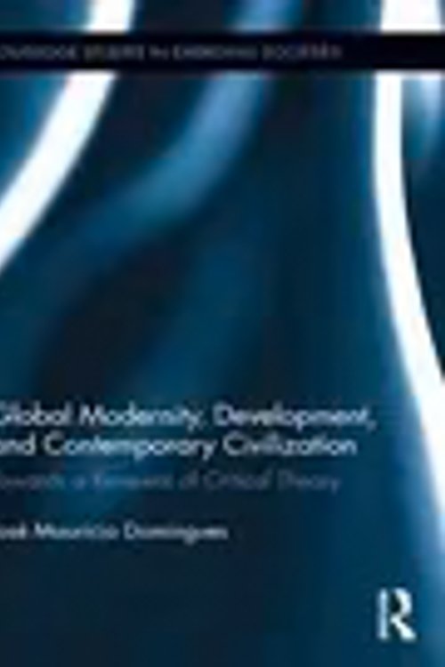 Cover Art for 9780415806947, Global Modernity, Development, and Contemporary Civilization by Jose Mauricio Domingues