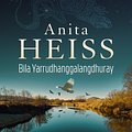 Cover Art for 9781760856007, Bila Yarrudhanggalangdhuray by Anita Heiss, Tamala Shelton