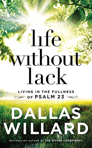 Cover Art for 9781543676921, Life Without Lack: Living in the Fullness of Psalm 23, Library Edition by Dallas Willard