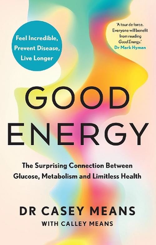 Cover Art for 9780008604257, Good Energy: The groundbreaking connection between glucose levels, metabolism, limitless health and longevity; feel better, prevent disease, live longer by Means Casey, M.d.