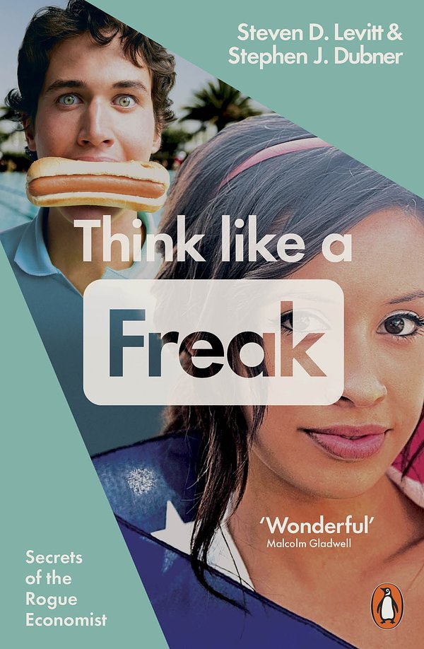 Cover Art for 9780141980119, Think Like a Freak: How to Think Smarter about Almost Everything by Stephen Dubner, Steven Levitt, Steven D. Levitt, Stephen J. Dubner, Stephen Dubner And Steven Levitt