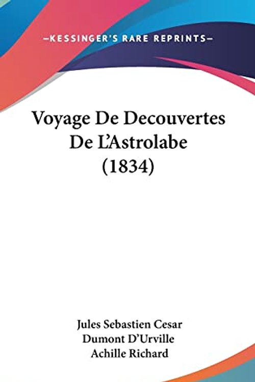 Cover Art for 9781160546270, Voyage de Decouvertes de L'Astrolabe (1834) [FRE] by Jules Sebastien Cesar Dumont D'Urville