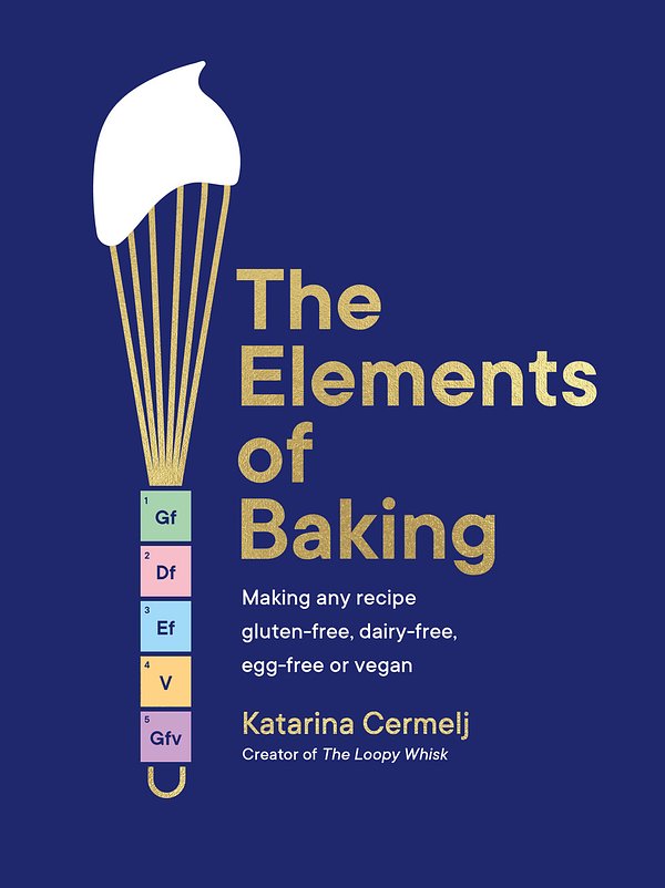 Cover Art for 9781399712897, The Elements of Baking: Making any recipe gluten-free, dairy-free, egg-free or vegan by Katarina Cermelj