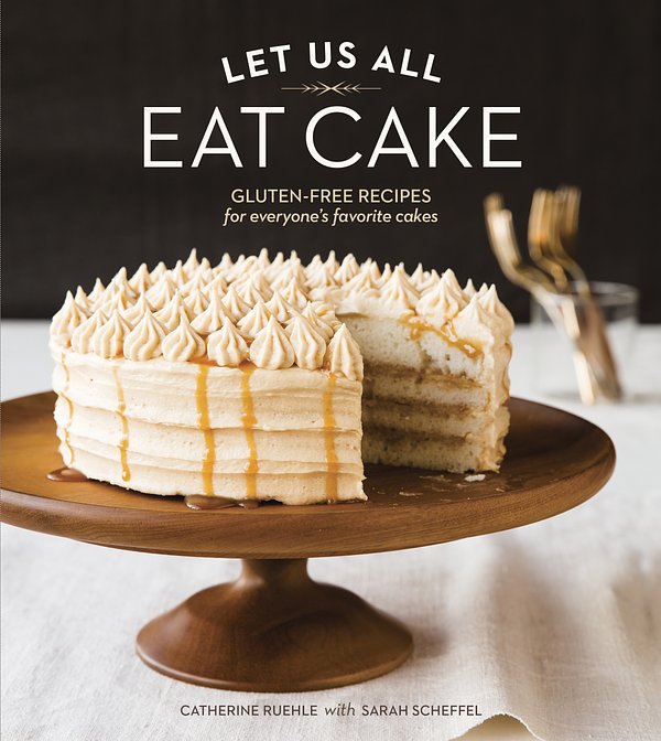 Cover Art for 9781607746300, Let Us All Eat Cake by Catherine Ruehle, Sarah Scheffel