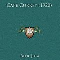 Cover Art for 9781166520007, Cape Currey (1920) by Rene Juta