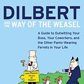 Cover Art for 9780060521493, Dilbert and the Way of the Weasel by Scott Adams