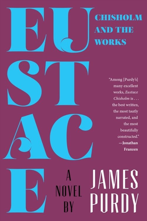 Cover Art for 9780871409522, Eustace Chisholm and the Works - a Novel by James Purdy
