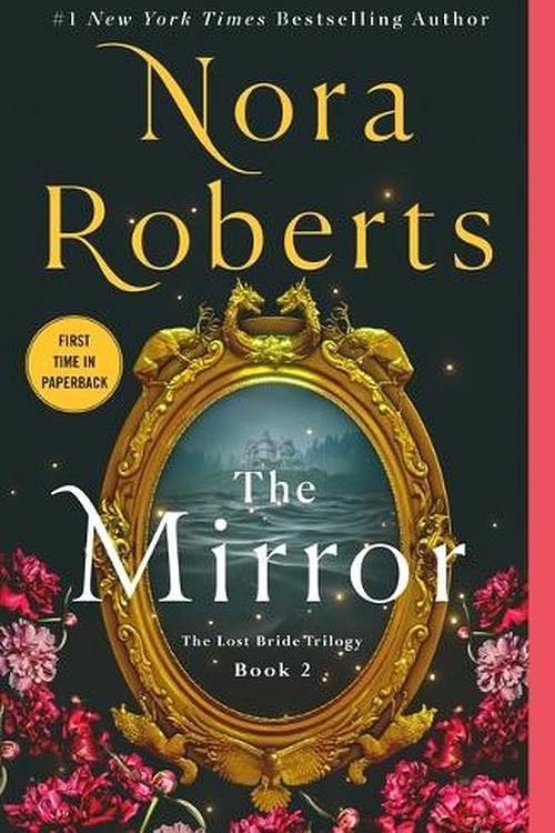 Cover Art for 9781250901477, The Mirror : The Lost Bride Trilogy, Book 2, by Nora Roberts by Nora Roberts