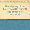 Cover Art for 9780854564385, The Mystery of the Blue Train (Ulverscroft large print series. [mystery]) by Agatha Christie