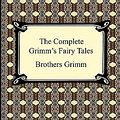 Cover Art for 9781420932782, The Complete Grimm's Fairy Tales by Brothers Grimm, Grimm, Jacob Ludwig Carl Grimm, Wilhelm Grimm