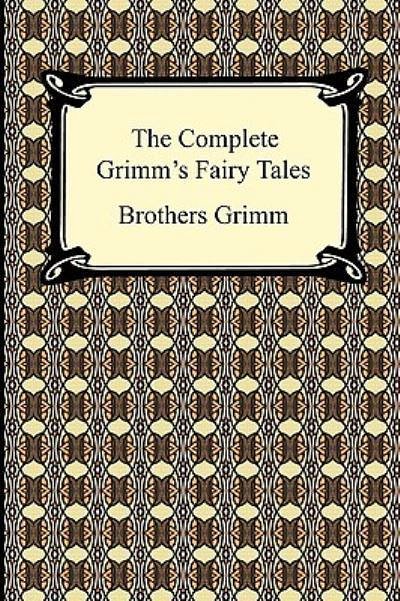 Cover Art for 9781420932782, The Complete Grimm's Fairy Tales by Brothers Grimm, Grimm, Jacob Ludwig Carl Grimm, Wilhelm Grimm