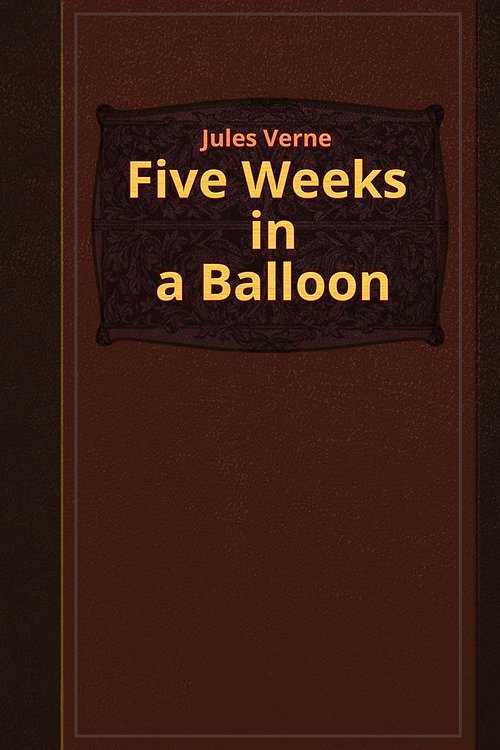 Cover Art for 1230000437653, Five Weeks in a Balloon by Jules Verne
