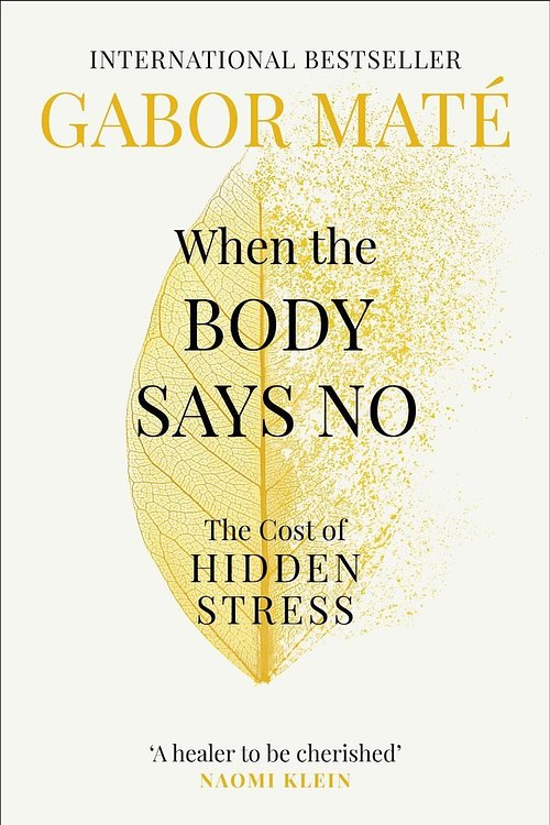 Cover Art for 9781785042225, When the Body Says No: Exploring the Stress-Disease Connection by Maté, Dr Gabor