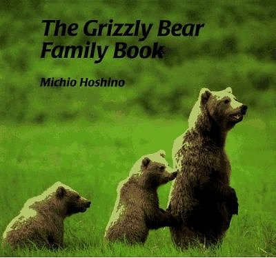 Cover Art for 9781558587014, The Grizzly Bear Family Book by Michio Hoshino
