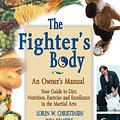 Cover Art for 9781934903421, The Fighter’s Body: An Owner’s Manual: Your Guide to Diet, Nutrition, Exercise and Excellence in the Martial Arts by Loren W Christensen