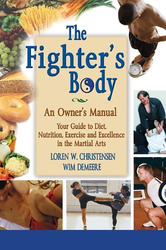 Cover Art for 9781934903421, The Fighter’s Body: An Owner’s Manual: Your Guide to Diet, Nutrition, Exercise and Excellence in the Martial Arts by Loren W Christensen