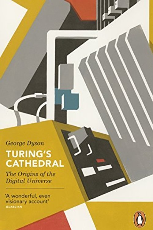 Cover Art for 8601200962444, Turing's Cathedral: The Origins of the Digital Universe (Penguin Press Science) by GEORGE DYSON(1905-07-05) by GEORGE DYSON