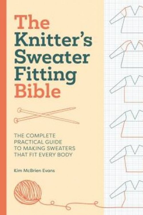 Cover Art for 9781446316139, Knitter's Sweater Fitting Bible: The Complete Practical Guide to Making Sweaters That Fit Every Body by McBrien Evans, Kim