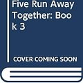 Cover Art for 9780340996843, The Famous Five Run Away Together by Enid Blyton