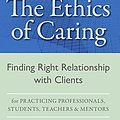 Cover Art for 9781592750085, The Ethics of Caring: Finding Right Relationship With Clients for Profound, Transformative Work in Our Professional Healing Relationships - Rewritten, Reorganized Edition by Kylea Taylor