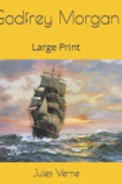 Cover Art for 9781082720307, Godfrey Morgan: Large Print by Jules Verne