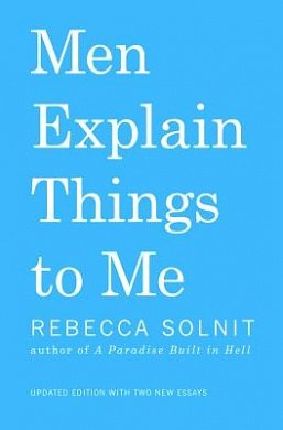 Cover Art for 9781608464968, Men Explain Things to Me by Rebecca Solnit