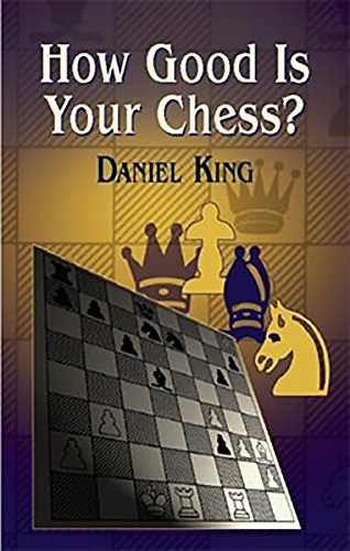 Cover Art for 9780486446769, How Good is Your Chess? (Dover Chess) by Daniel King