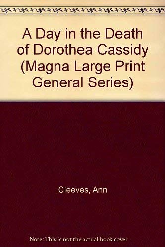 Cover Art for 9780708929650, A Day in the Death of Dorothea Cassidy (Magna Large Print General Series) by Ann Cleeves