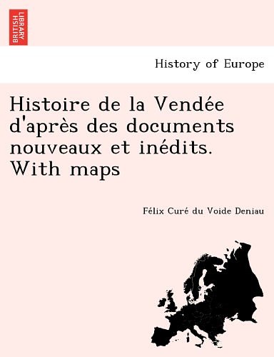Cover Art for 9781249014027, Histoire de La Vende E D'Apre S Des Documents Nouveaux Et Ine Dits. with Maps by Fe LIX Cure Du Voide Deniau