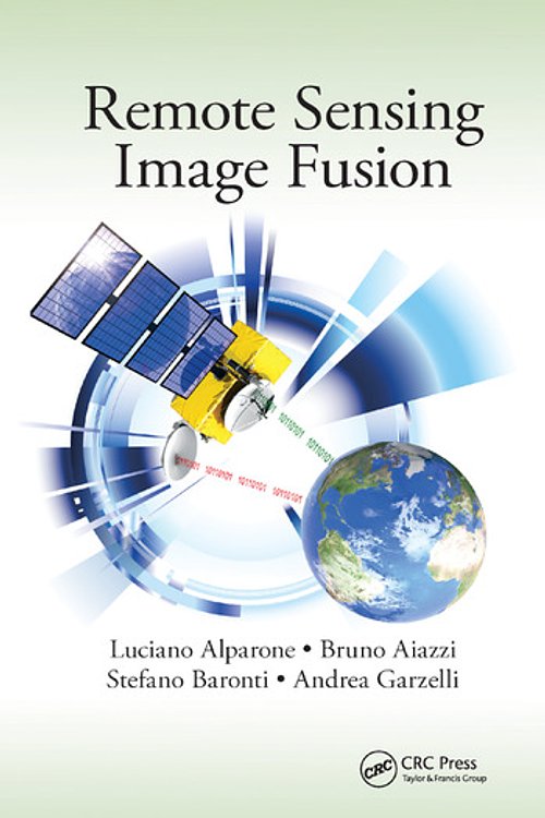 Cover Art for 9780367868185, Remote Sensing Image Fusion by Luciano Alparone, Bruno Aiazzi, Stefano Baronti, Andrea Garzelli