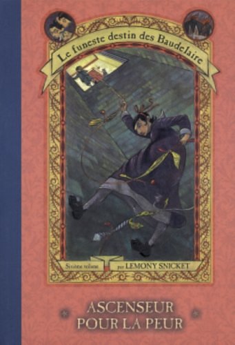 Cover Art for 9782762521092, 006-ASCENSEUR POUR LA PEUR by Lemony Snicket, Rose-Marie Vassallo