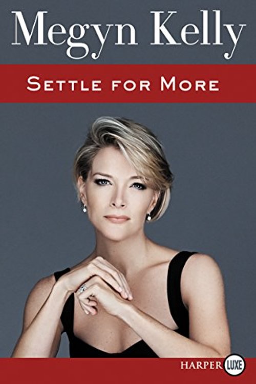 Cover Art for 9780062565310, Settle For More by Megyn Kelly