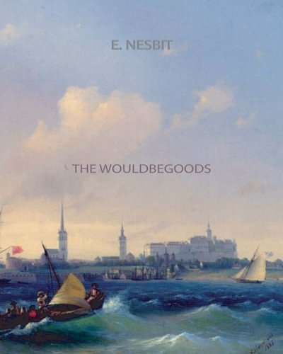 Cover Art for 9781461064787, The Wouldbegoods by E. Nesbit