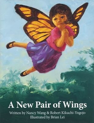 Cover Art for 9781624910852, A New Pair of Wings by Nancy Wang,Robert Kikuchi-Yngojo,Brian Lei