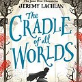 Cover Art for B07D8NB5LS, The Cradle of All Worlds: The Jane Doe Chronicles by Jeremy Lachlan