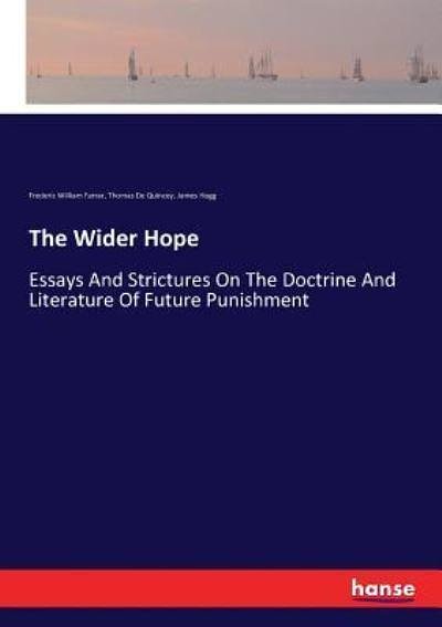 Cover Art for 9783337088118, The Wider Hope: Essays And Strictures On The Doctrine And Literature Of Future Punishment by Frederic William Farrar Farrar