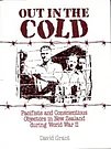 Cover Art for 9780474001215, Out in the cold: Pacifists and conscientious objectors in New Zealand during World War II by David Grant