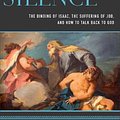 Cover Art for 9780801098017, Abraham's Silence: The Binding of Isaac, the Suffering of Job, and How to Talk Back to God by J. Richard Middleton