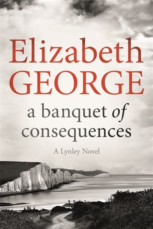 Cover Art for 9781473639140, A Banquet of Consequences: An Inspector Lynley Novel: 16 by Elizabeth George