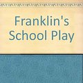 Cover Art for 9780606101882, Franklin's School Play by Paulette Bourgeois