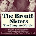 Cover Art for B00ZU9NNX2, The Brontë Sisters - The Complete Novels: Jane Eyre, Wuthering Heights, Shirley, Villette, The Professor, Emma, Agnes Grey, The Tenant of Wildfell Hall (Unabridged): ... Classics of English Victorian Literature by Brontë Charlotte, Brontë Emily, Brontë Anne