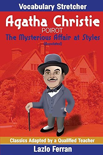 Cover Art for 9781718742390, The Mysterious Affair at Styles (Annotated): Vocabulary Stretcher by Lazlo Ferran: Volume 3 (Classics Adapted by a Qualified Teacher) by Agatha Christie