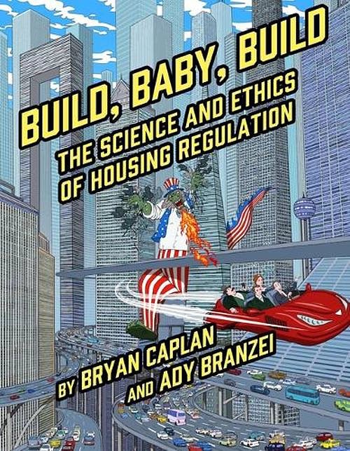 Cover Art for 9781952223419, Build, Baby, Build: The Science and Ethics of Housing Regulation by Bryan Caplan