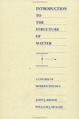 Cover Art for 9780471605317, Introduction to the Structure of Matter: A Course in Modern Physics by John J. Brehm