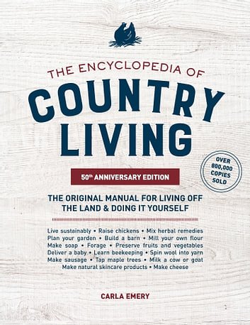 Cover Art for 9781632172907, The Encyclopedia of Country Living, 50th Anniversary Edition: The Original Manual for Living off the Land & Doing It Yourself by Carla Emery