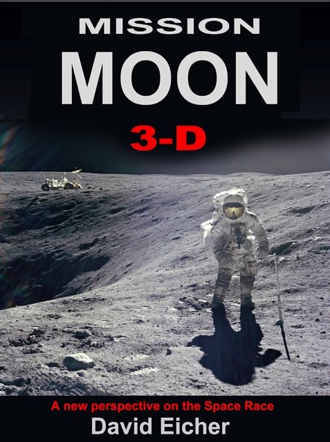 Cover Art for 9781999667405, Mission Moon 3-D, Reliving the Great Space Race: 1 by David Eicher