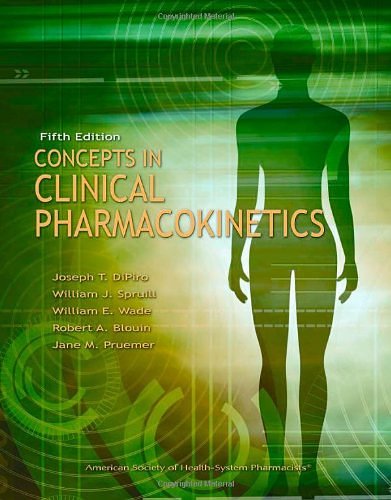 Cover Art for 9781585282418, Concepts in Clinical Pharmacokinetics by Joseph T. DiPiro, William J. Spruill, William E. Wade, Robert A. Blouin, Jane M. Pruemer