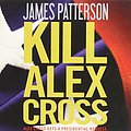 Cover Art for 9781611139679, Kill Alex Cross by James Patterson