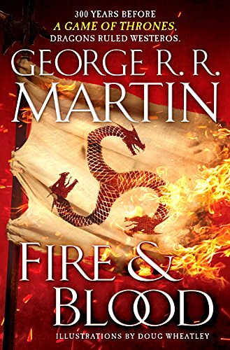 Cover Art for B07C6TBTV3, Fire & Blood: 300 Years Before A Game of Thrones (A Targaryen History) (A Song of Ice and Fire Book 1) by George R. r. Martin