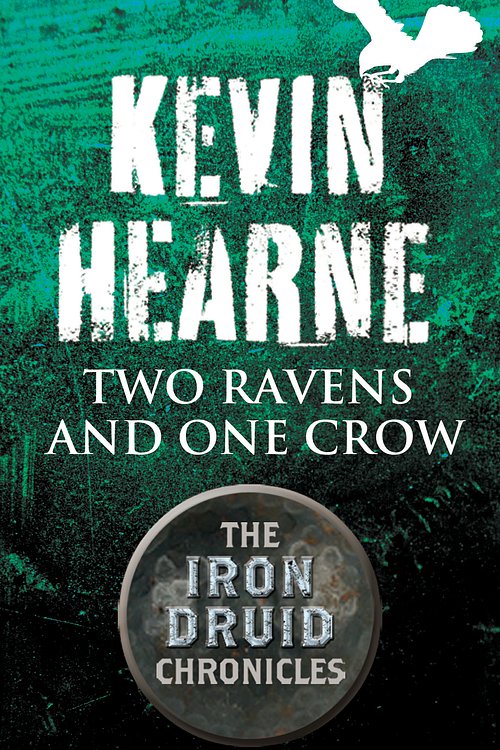 Cover Art for 9781405519519, Two Ravens and One Crow: An Iron Druid Chronicles Novella by Kevin Hearne
